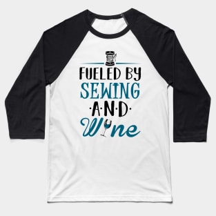 Fueled by Sewing and Wine Baseball T-Shirt